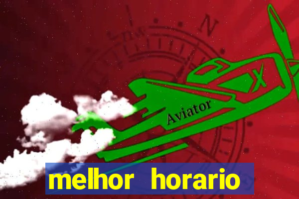 melhor horario jogar aviator